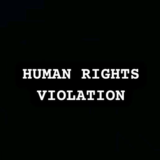 HUMAN RIGHTS VIOLATION*