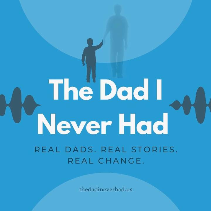The Dad I Never Had Podcast