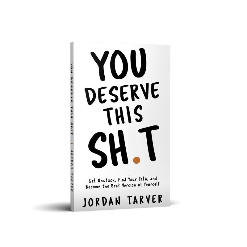 You Deserve This Sh**: Get Unstuck, Find Your Path, and Become the Best Version of Yourself