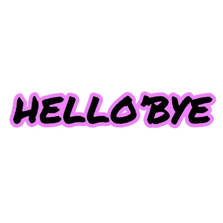 HELLO BYE