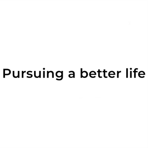 Pursuing a better li
