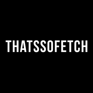 Thats So Fetch
