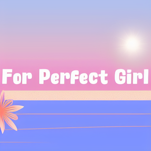 For Perfect Girl