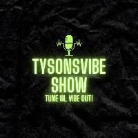 TysonsVibe Show
