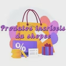 Produtos incríveis da Shopee