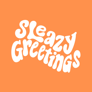 Sleazy Greetings