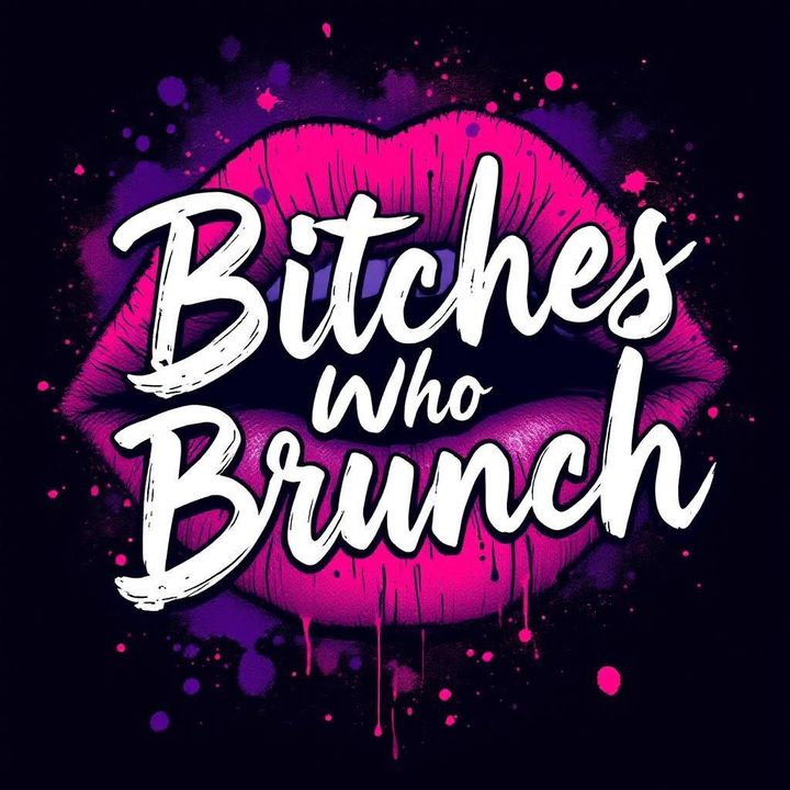 Bitc#es Who Brunch Podcast